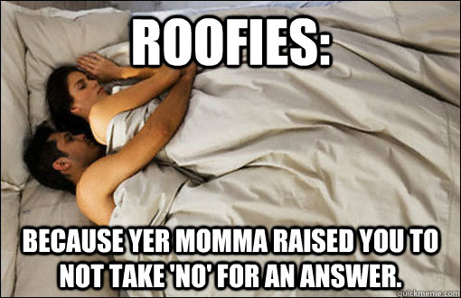 roofies: because yer momma raised you to not take 'NO' for an answer.  spooning couple