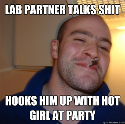 Lab partner talks shit hooks him up with hot girl at party  