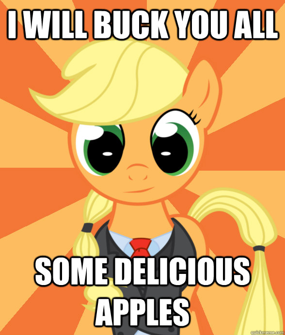 I will buck you all some delicious apples - I will buck you all some delicious apples  Successful Applejack