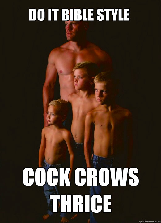 Do It Bible Style COCK CROWS THRICE - Do It Bible Style COCK CROWS THRICE  Shirtless Pappy
