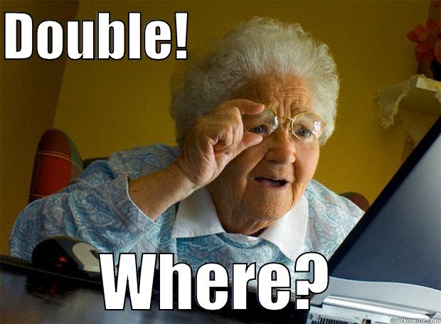 DOUBLE!                         WHERE? Grandma finds the Internet