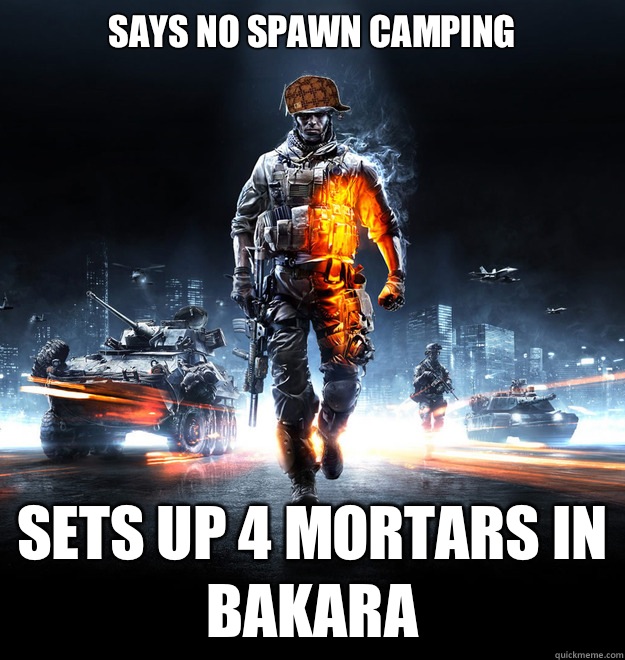 Says no spawn camping Sets up 4 mortars in Bakara - Says no spawn camping Sets up 4 mortars in Bakara  Scumbag Battlefield 3 Player