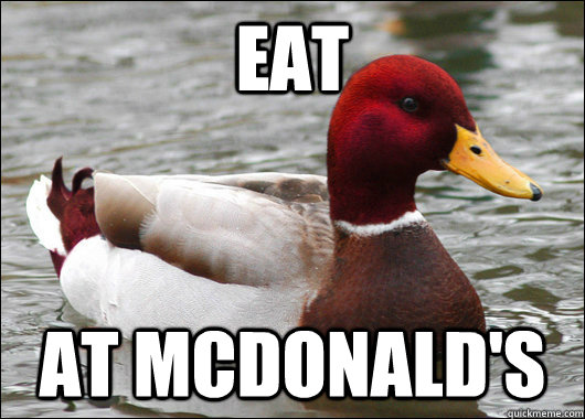eat at Mcdonald's  Malicious Advice Mallard