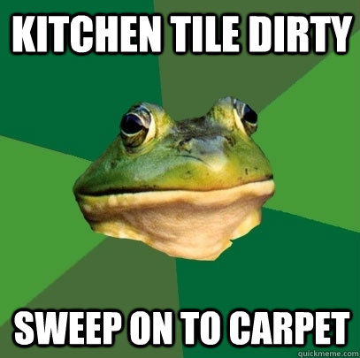 kitchen tile dirty sweep on to carpet  Foul Bachelor Frog