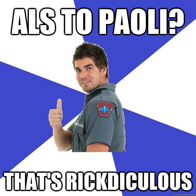 ALS to Paoli?  That's Rickdiculous   