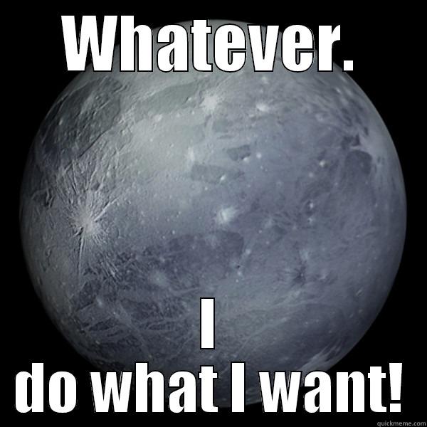 WHATEVER. I DO WHAT I WANT! Misc