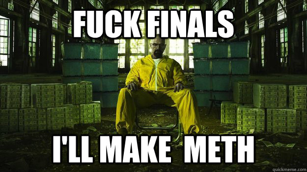 Fuck Finals I'll Make  Meth - Fuck Finals I'll Make  Meth  Misc