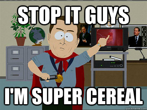 Stop it guys I'm super cereal  - Stop it guys I'm super cereal   Al gore