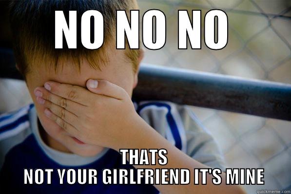 NO NO NO THATS NOT YOUR GIRLFRIEND IT'S MINE Confession kid