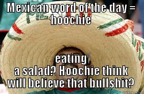 mexican hoochie - MEXICAN WORD OF THE DAY = HOOCHIE EATING A SALAD? HOOCHIE THINK WILL BELIEVE THAT BULLSHIT? Merry mexican