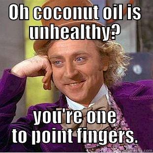 Coconut oil vs Bacon Grease - OH COCONUT OIL IS UNHEALTHY? YOU'RE ONE TO POINT FINGERS. Condescending Wonka