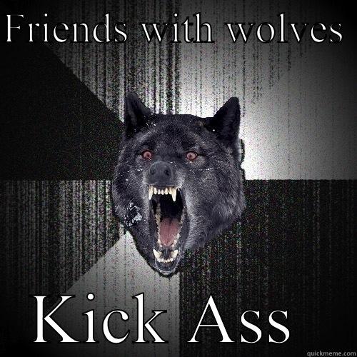 FRIENDS WITH WOLVES  KICK ASS  Insanity Wolf