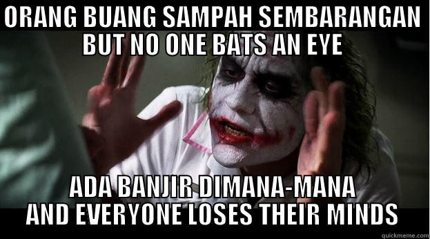 ORANG BUANG SAMPAH SEMBARANGAN BUT NO ONE BATS AN EYE ADA BANJIR DIMANA-MANA AND EVERYONE LOSES THEIR MINDS Joker Mind Loss