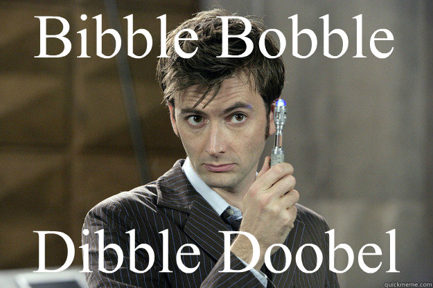 Bibble Bobble Dibble Doobel - Bibble Bobble Dibble Doobel  Good Guy David Tennant