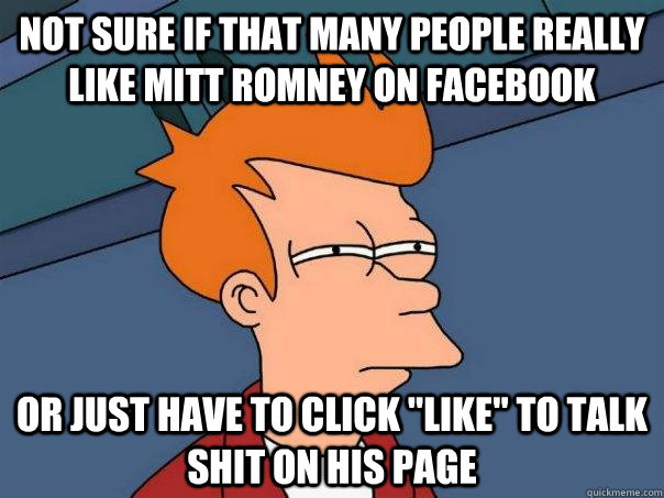 Not Sure if that many people really like Mitt ROmney on Facebook Or just have to click 