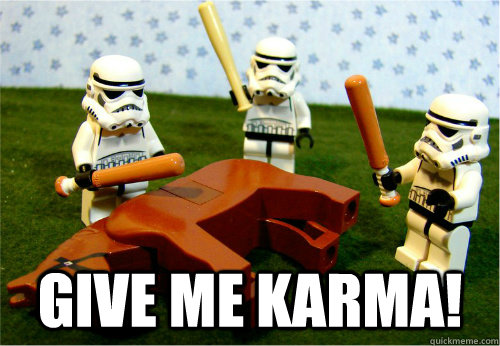  Give me Karma!  Beating dead horse