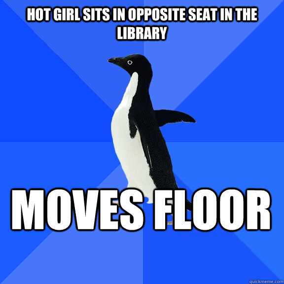 Hot girl sits in opposite seat in the library moves floor  Socially Awkward Penguin