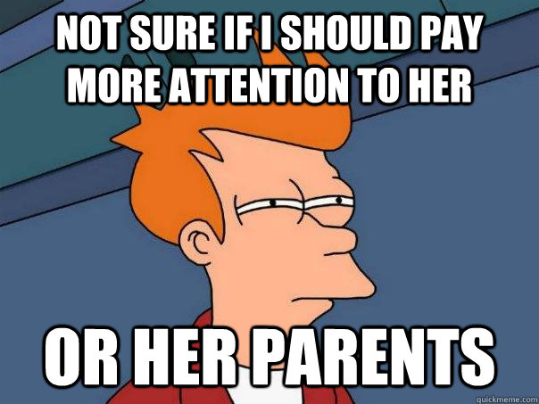 Not sure if i should pay more attention to her or her parents  Futurama Fry