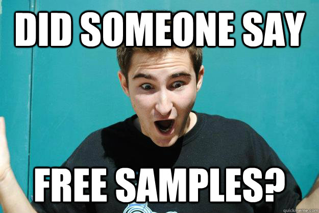DID SOMEONE SAY FREE SAMPLES? - DID SOMEONE SAY FREE SAMPLES?  Surprised Samuel