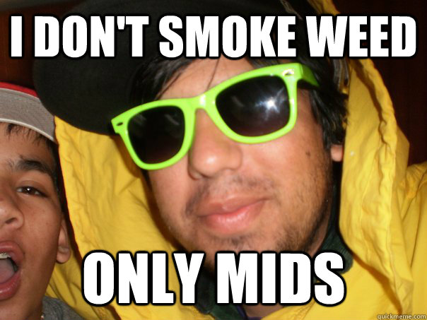 I don't smoke weed only mids - I don't smoke weed only mids  Mids Kai