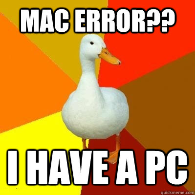 MAC Error?? I HAVE A PC  Tech Impaired Duck