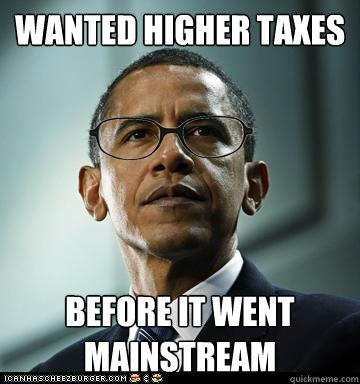 wanted higher taxes before it went mainstream  