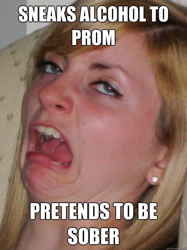 Sneaks alcohol to prom Pretends to be sober  