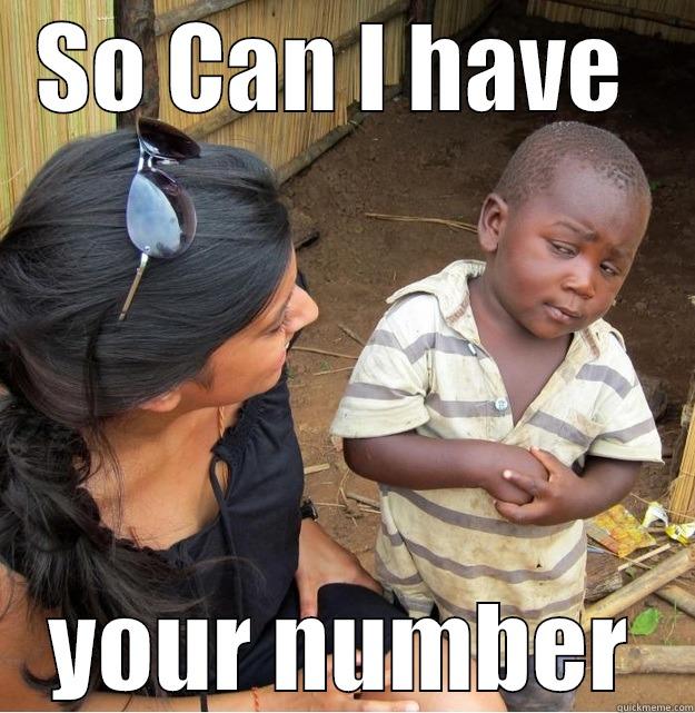 SO CAN I HAVE  YOUR NUMBER Skeptical Third World Kid