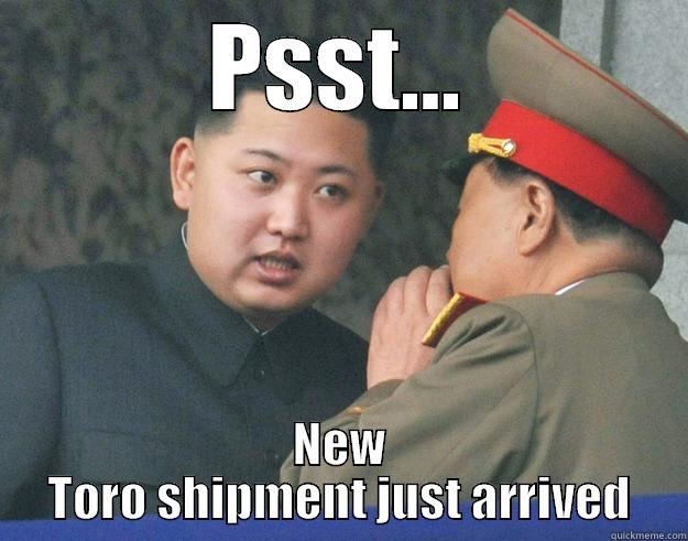 North Koreans love Toro - PSST... NEW TORO SHIPMENT JUST ARRIVED Hungry Kim Jong Un