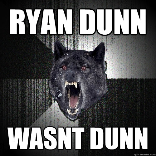 ryan dunn wasnt dunn  Insanity Wolf