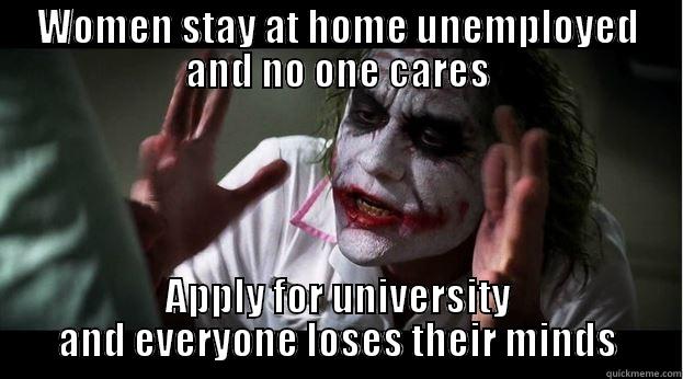 WOMEN STAY AT HOME UNEMPLOYED AND NO ONE CARES APPLY FOR UNIVERSITY AND EVERYONE LOSES THEIR MINDS Joker Mind Loss
