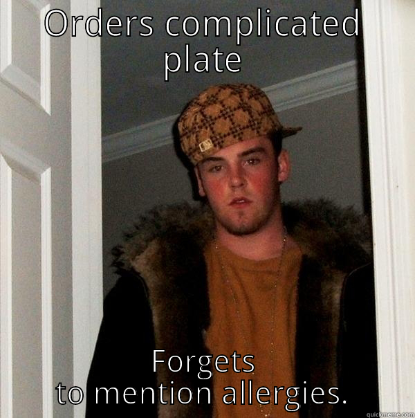 ORDERS COMPLICATED PLATE FORGETS TO MENTION ALLERGIES. Scumbag Steve