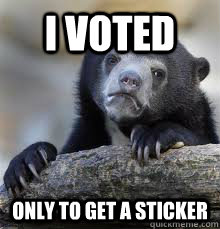 I VOTED ONLY TO GET A STICKER - I VOTED ONLY TO GET A STICKER  Misc