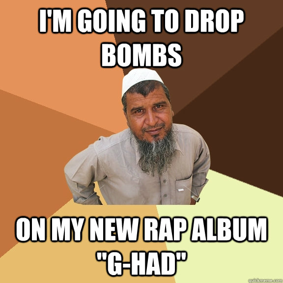 I'm going to drop bombs on my new rap album 