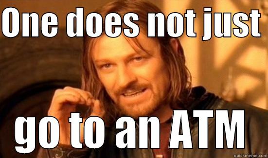 Banking With a Small Bank - ONE DOES NOT JUST  GO TO AN ATM Boromir