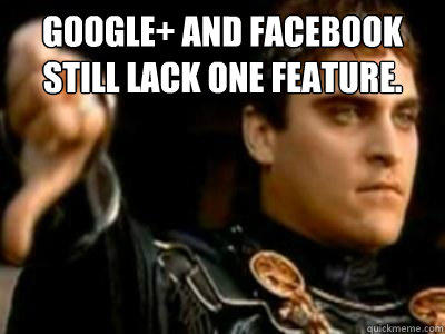 Google+ and Facebook still lack one feature.  - Google+ and Facebook still lack one feature.   Downvoting Roman