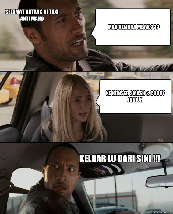 Mau Kemana mbak ??? Ke konser smash & coboy Junior Selamat Datang di Taxi anti Maho Keluar Lu Dari Sini !!!  The Rock Driving