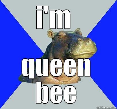 I'M  QUEEN BEE Skeptical Hippo