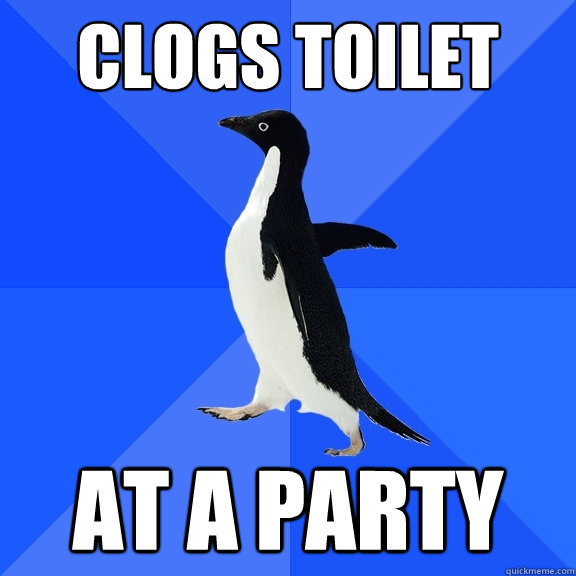 clogs toilet at a party  Socially Awkward Penguin