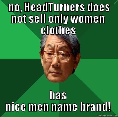  NO, HEADTURNERS DOES NOT SELL ONLY WOMEN CLOTHES HAS NICE MEN NAME BRAND! High Expectations Asian Father