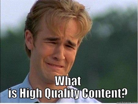  WHAT IS HIGH QUALITY CONTENT? 1990s Problems