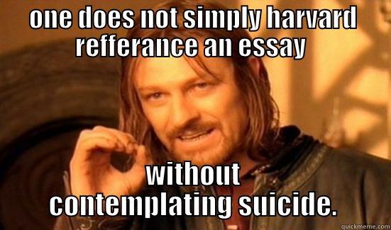 ONE DOES NOT SIMPLY HARVARD REFFERANCE AN ESSAY  WITHOUT CONTEMPLATING SUICIDE. Boromir