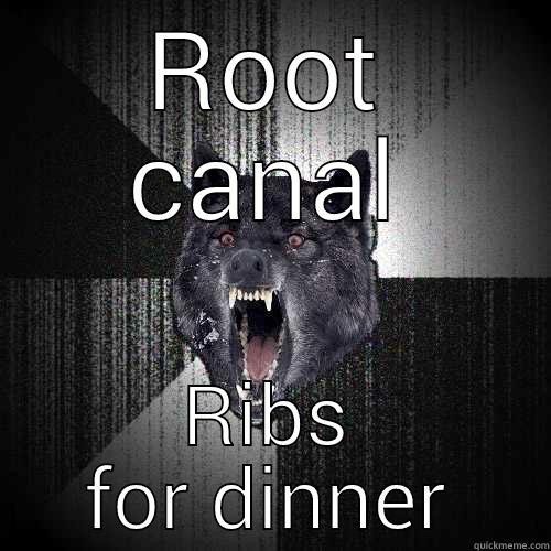 ROOT CANAL RIBS FOR DINNER Insanity Wolf