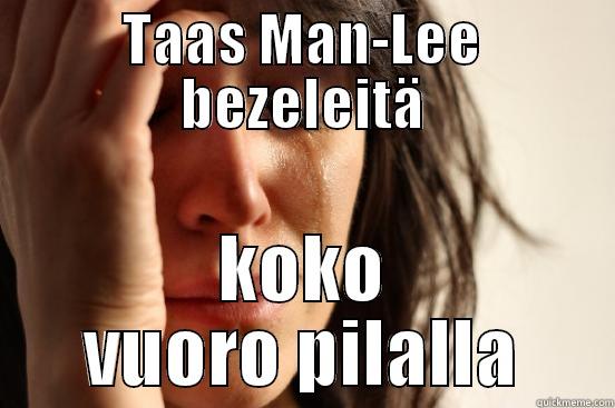 TAAS MAN-LEE BEZELEITÄ KOKO VUORO PILALLA First World Problems