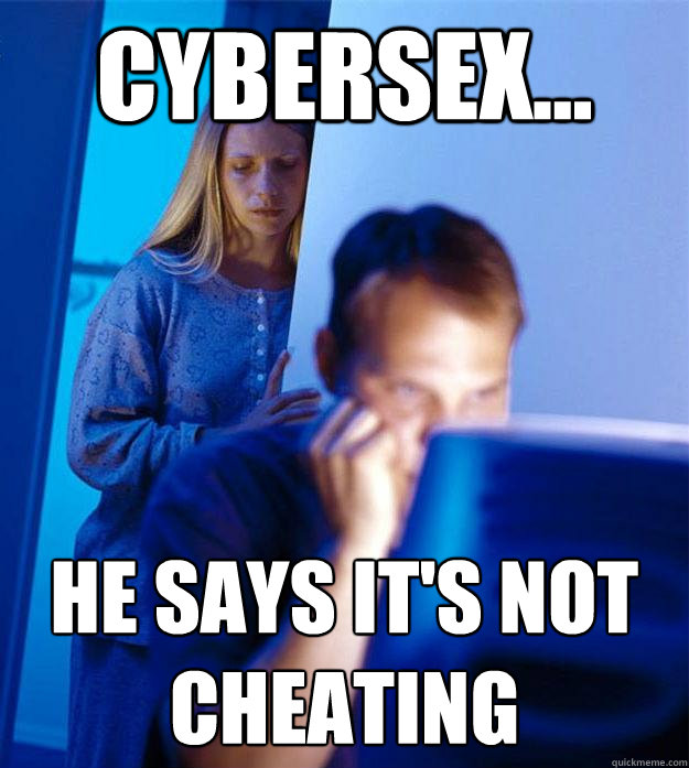 Cybersex... He says it's not cheating  Redditors Wife