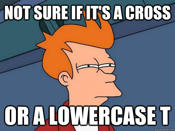 Not sure if it's a cross Or a lowercase t   Futurama Fry