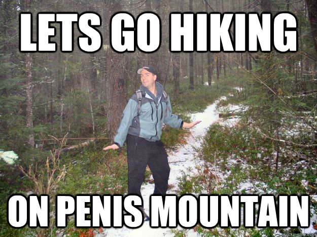 Lets go hiking on penis mountain - Lets go hiking on penis mountain  Misc