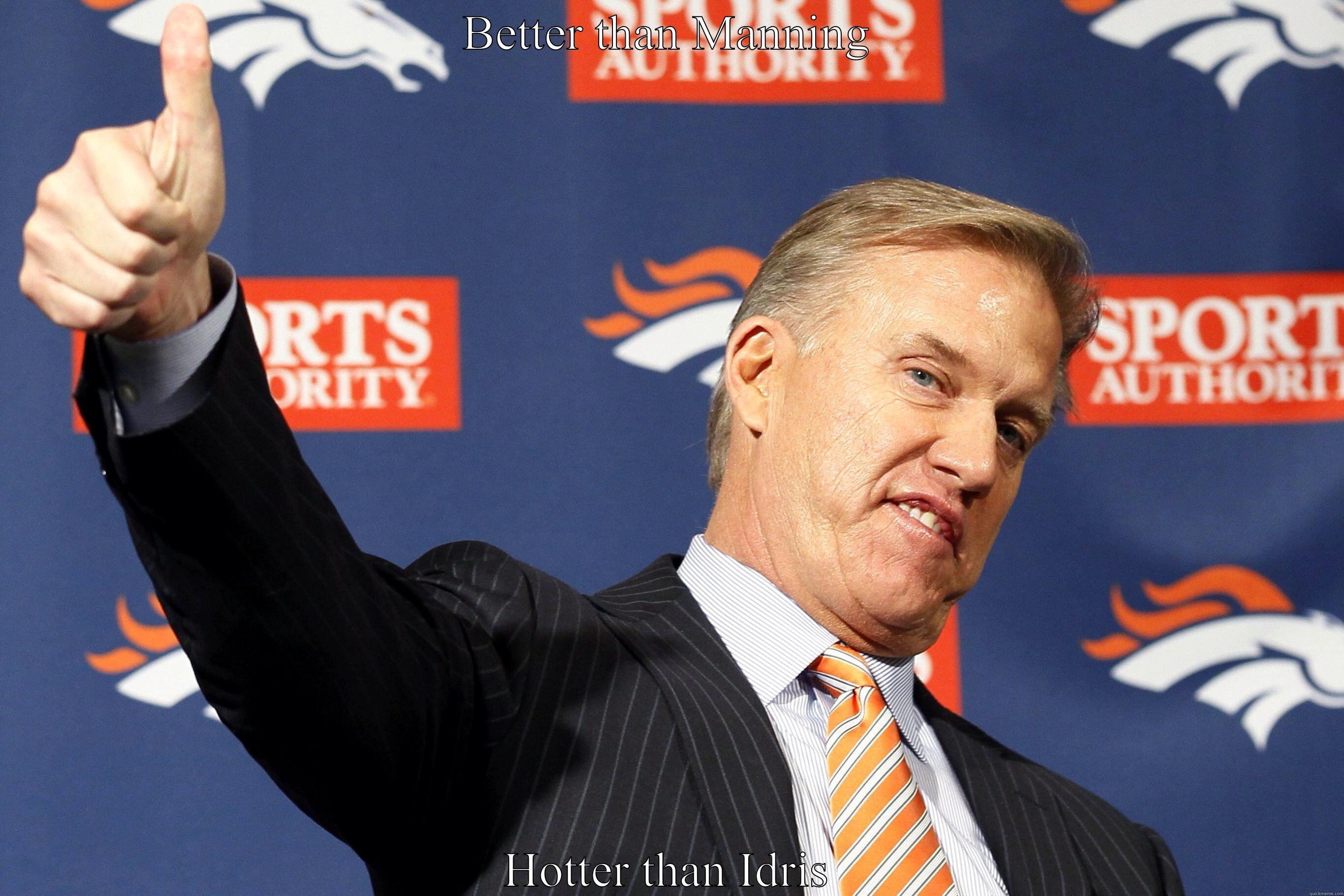 BETTER THAN MANNING HOTTER THAN IDRIS Misc