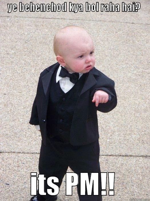 fucker pm - YE BEHENCHOD KYA BOL RAHA HAI? ITS PM!! Baby Godfather