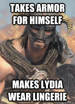 takes armor for himself makes lydia wear lingerie   Scumbag low lvl Dovahkiin